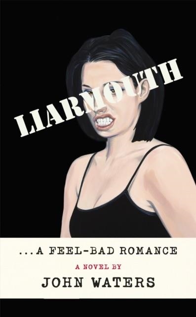 LIARMOUTH : A FEEL-BAD ROMANCE | 9781472157553 | JOHN WATERS