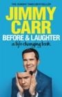 BEFORE & LAUGHTER : THE FUNNIEST MAN IN THE UK'S GENUINELY USEFUL GUIDE TO LIFE | 9781529413076 | JIMMY CARR 