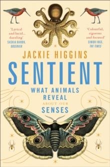 SENTIENT : WHAT ANIMALS REVEAL ABOUT HUMAN SENSES | 9781529030815 | JACKIE HIGGINS 