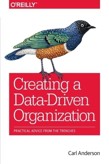 CREATING A DATA-DRIVEN ORGANIZATION | 9781491916919 | CRAL ANDERSON