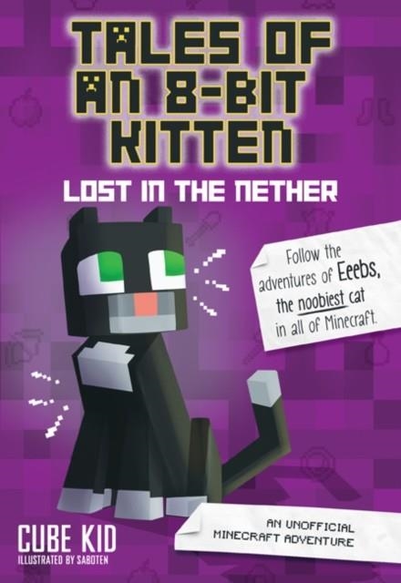 TALES OF AN 8-BIT KITTEN: LOST IN THE NETHER : AN UNOFFICIAL MINECRAFT ADVENTURE | 9781449494476 | CUBE KID