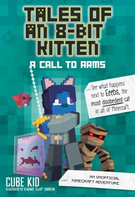 TALES OF AN 8-BIT KITTEN: A CALL TO ARMS : AN UNOFFICIAL MINECRAFT ADVENTURE | 9781524855314 | CUBE KID
