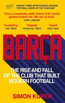 BARÇA: THE RISE AND FALL OF THE CLUB THAT BUILT MODERN FOOTBALL | 9781780725543 | SIMON KUPER