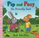 PIP AND POSY: THE FRIENDLY SNAIL | 9781839942280 | CAMILLA REID