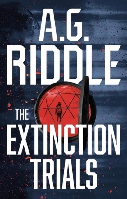 THE EXTINCTION TRIALS | 9781803281650 | A G RIDDLE