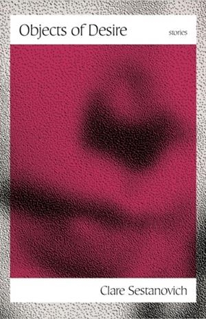 OBJECTS OF DESIRE | 9780593311196 | CLARE SESTANOVICH