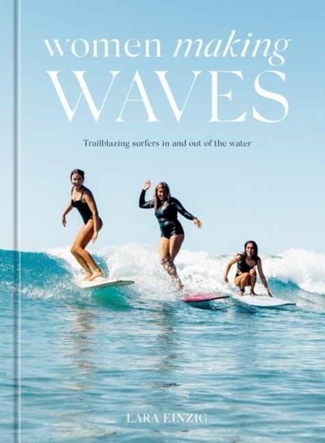 WOMEN MAKING WAVES | 9781984859792 | LARA EINZIG