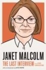 JANET MALCOLM: THE LAST INTERVIEW | 9781612199689