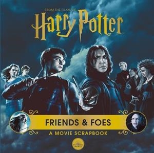 HARRY POTTER: FRIENDS & FOES: A MOVIE SCRAPBOOK | 9781526653024 | WARNER BROS
