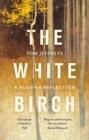 THE WHITE BIRCH | 9781472155665 | TOM JEFFREYS