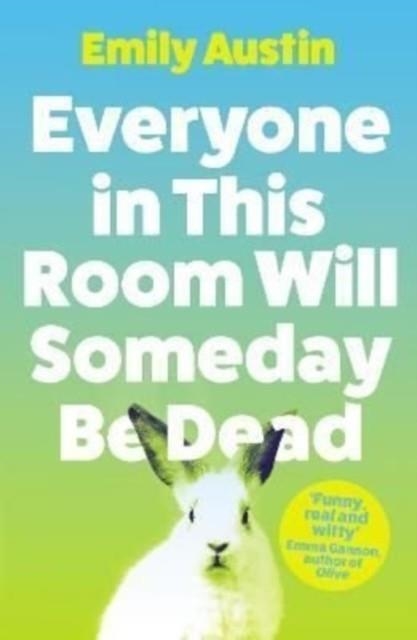 EVERYONE IN THIS ROOM WILL SOMEDAY BE DEAD | 9781838953751 | EMILY AUSTIN