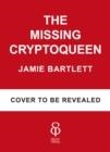 THE MISSING CRYPTOQUEEN | 9781529108217 | JAMIE BARTLETT