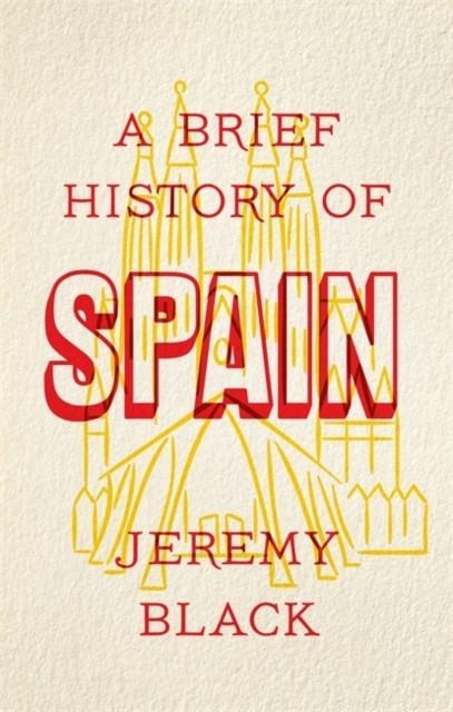 BRIEF HISTORY OF SPAIN | 9781472141682 | JEREMY BLACK