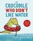 THE CROCODILE WHO DIDN'T LIKE WATER | 9781529044744 | GEMMA MERINO