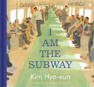 I AM THE SUBWAY | 9781913348588 | KIM HYO-EUN