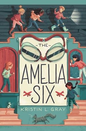 THE AMELIA SIX : AN AMELIA EARHART MYSTERY | 9781534418868 | KRISTIN L. GRAY