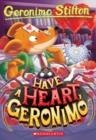 HAVE A HEART, GERONIMO (GERONIMO STILTON #80) | 9781338802245 | GERONIMO STILTON