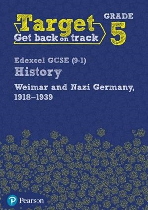 TARGET GRADE 5 EDEXCEL GCSE (9-1) HISTORY WEIMAR AND NAZI GERMANY, 1918-1939 INTERVENTION WORKBOOK | 9780435189471