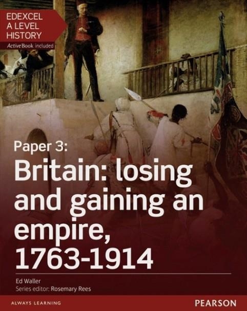 BRITAIN: LOSING AND GAINING AN EMPIRE, 1763-1914 STUDENT BOOK + ACTIVEBOOK-PAPER 3 | 9781447985341