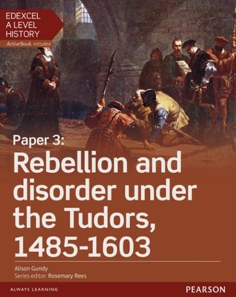 REBELLION AND DISORDER UNDER THE TUDORS 1485-1603 STUDENT BOOK + ACTIVEBOOK-PAPER 3 | 9781447985433