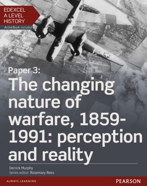 THE CHANGING NATURE OF WARFARE, 1859-1991: PERCEPTION AND REALITY STUDENT BOOK + ACTIVEBOOK-PAPER 3 | 9781447985457