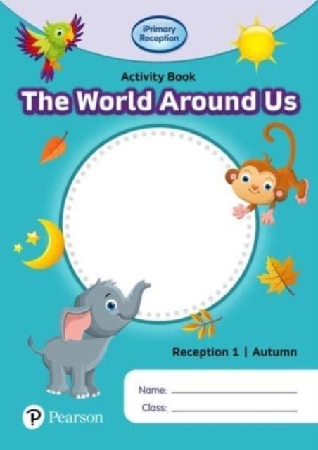 IPRIMARY RECEPTION ACTIVITY BOOK: WORLD AROUND US, RECEPTION 1, AUTUMN | 9781292396682