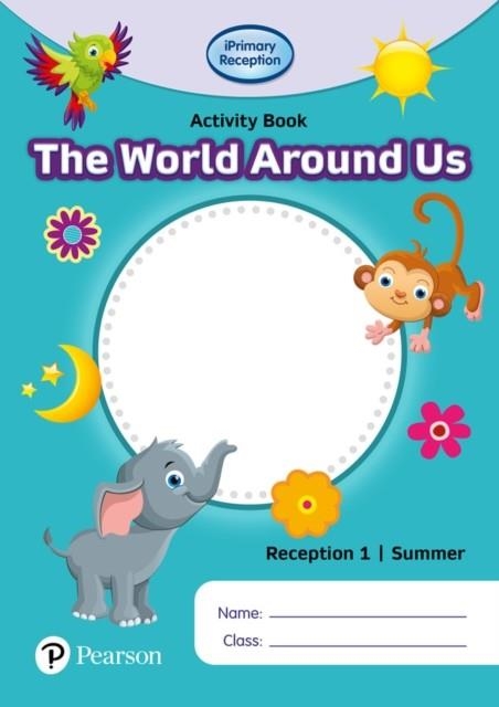 IPRIMARY RECEPTION ACTIVITY BOOK: WORLD AROUND US, RECEPTION 1, SUMMER | 9781292396729