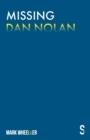 MISSING DAN NOLAN : NEW EDITION WITH BONUS FEATURES | 9781913630287 | MARK WHEELLER