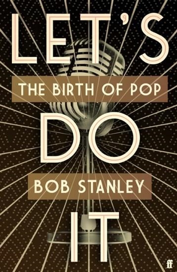 LET'S DO IT : THE BIRTH OF POP | 9780571320257 | BOB STANLEY