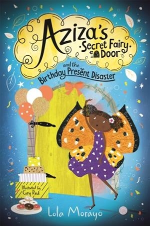 AZIZA'S SECRET FAIRY DOOR 03 AND THE BIRTHDAY PRESENT DISASTER | 9781529063974 | LOLA MORAYO