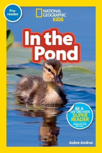 NATIONAL GEOGRAPHIC PRE-READER: IN THE POND  | 9781426339257 | NATIONAL GEOGRAPHIC KIDS