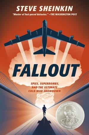 FALLOUT : SPIES, SUPERBOMBS, AND THE ULTIMATE COLD WAR SHOWDOWN | 9781250149015 | STEVE SHEINKIN