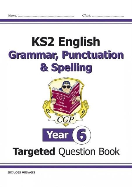 KS2 ENGLISH TARGETED QUESTION BOOK: GRAMMAR, PUNCTUATION & SPELLING - YEAR 6 | 9781782941347
