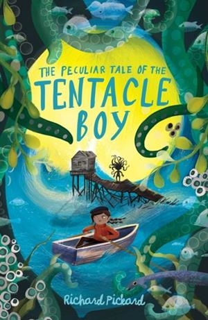 THE PECULIAR TALE OF THE TENTACLE BOY | 9781913322397 | RICHARD PICKARD
