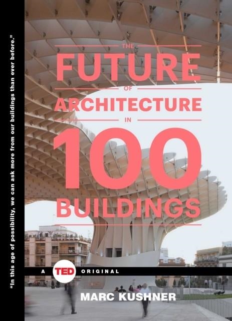 THE FUTURE OF ARCHITECTURE IN 100 BUILDINGS ( TED BOOKS ) | 9781476784922
