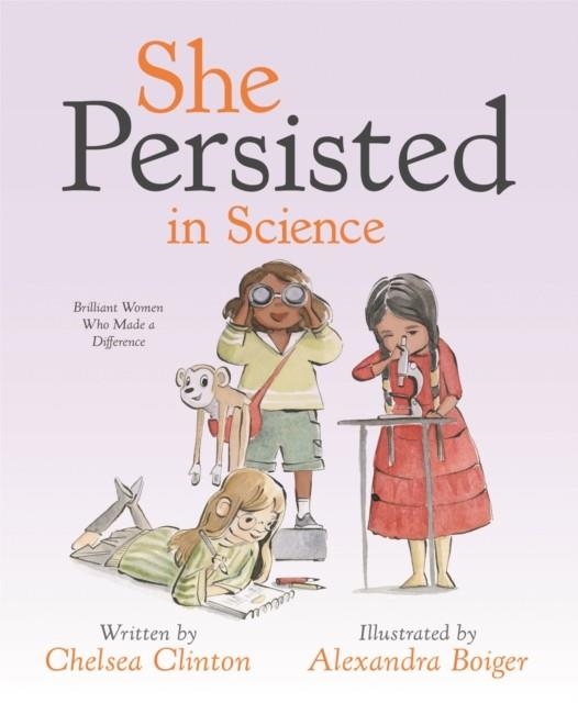 SHE PERSISTED IN SCIENCE : BRILLIANT WOMEN WHO MADE A DIFFERENCE | 9780593353295 | CHELSEA CLINTON