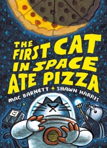 THE FIRST CAT IN SPACE ATE PIZZA | 9780063084087 | MAC BARNETT
