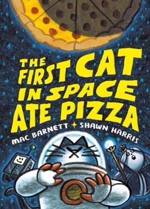 THE FIRST CAT IN SPACE ATE PIZZA | 9780063084087 | MAC BARNETT