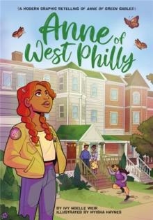 ANNE OF WEST PHILLY : A MODERN GRAPHIC RETELLING OF ANNE OF GREEN GABLES | 9780316459778 | IVY N WEIR