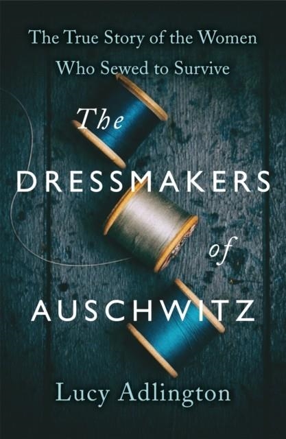 THE DRESSMAKERS OF AUSCHWITZ | 9781529311983 | LUCY ADLINGTON
