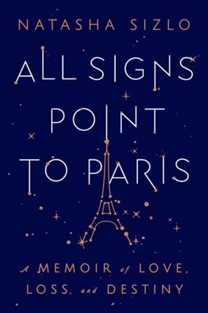 ALL SIGNS POINT TO PARIS | 9780063269637 | NATASHA SIZLO