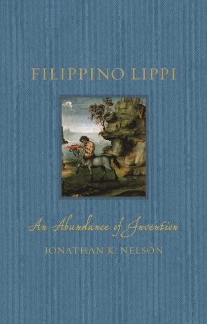 FILIPPINO LIPPI: AN ABUNDANCE OF INVENTION | 9781789146011 | JONATHAN NELSON