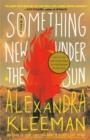 SOMETHING NEW UNDER THE SUN | 9781984826329 | ALEXANDRA KLEEMAN