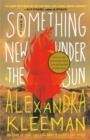 SOMETHING NEW UNDER THE SUN | 9781984826329 | ALEXANDRA KLEEMAN