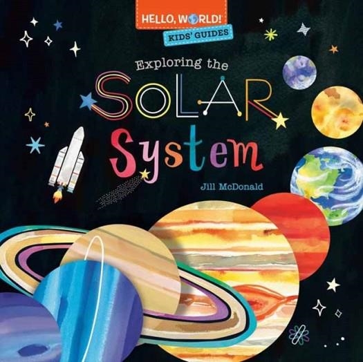 HELLO WORLD! KIDS' GUIDES: EXPLORING THE SOLAR SYS | 9780593482049 | JILL MCDONALD