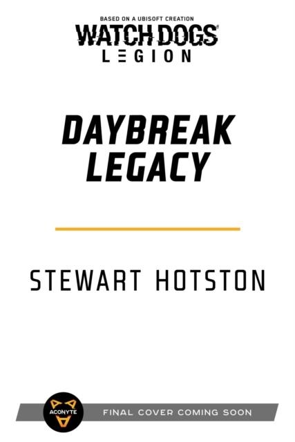 WATCH DOGS LEGION: DAYBREAK LEGACY | 9781839081385 | STEWART HOTSTON