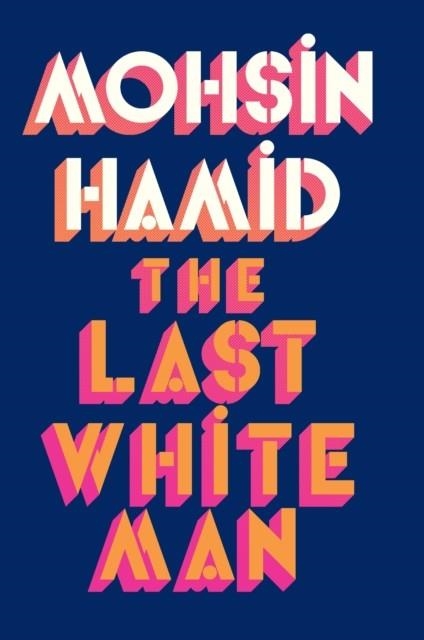 THE LAST WHITE MAN | 9780241566572 | MOHSIN HAMID