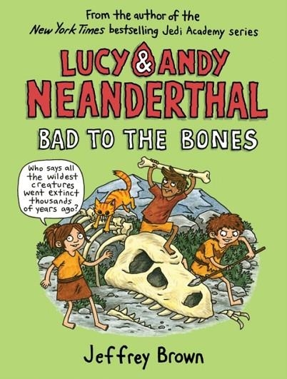 LUCY AND ANDY NEANDERTHAL 03: BAD TO THE BONES | 9780525643999 | JEFFREY BROWN