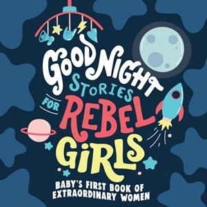 GOOD NIGHT STORIES FOR REBEL GIRLS: BABY'S FIRST B | 9781953424372 | GIRLS, REBEL