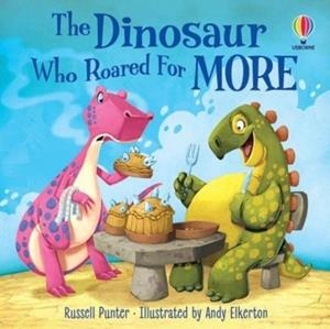 THE DINOSAUR WHO ROARED FOR MORE | 9781803702469 | PUNTER, RUSSELL